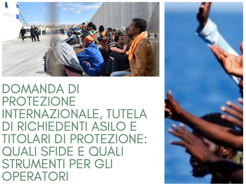 Domanda di protezione internazionale, tutela di richiedenti asilo e titolari di protezione: quali sfide e quali strumenti per gli operatori